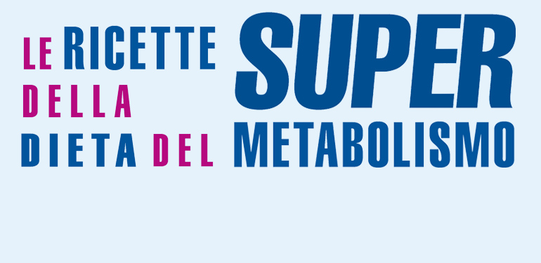 
            	Le ricette della Dieta del Supermetabolismo