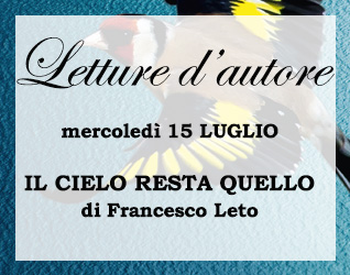 
            	Letture d'autore: IL CIELO RESTA QUELLO di Francesco Leto #2