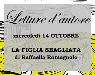 
            	Letture d'autore #4: Raffaella Romagnolo LA FIGLIA SBAGLIATA