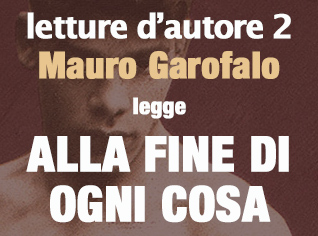 
            	Mauro Garofalo legge ALLA FINE DI OGNI COSA #2