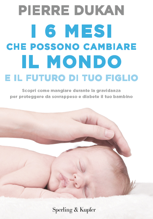 I 6 mesi che possono cambiare il mondo e il futuro di tuo figlio