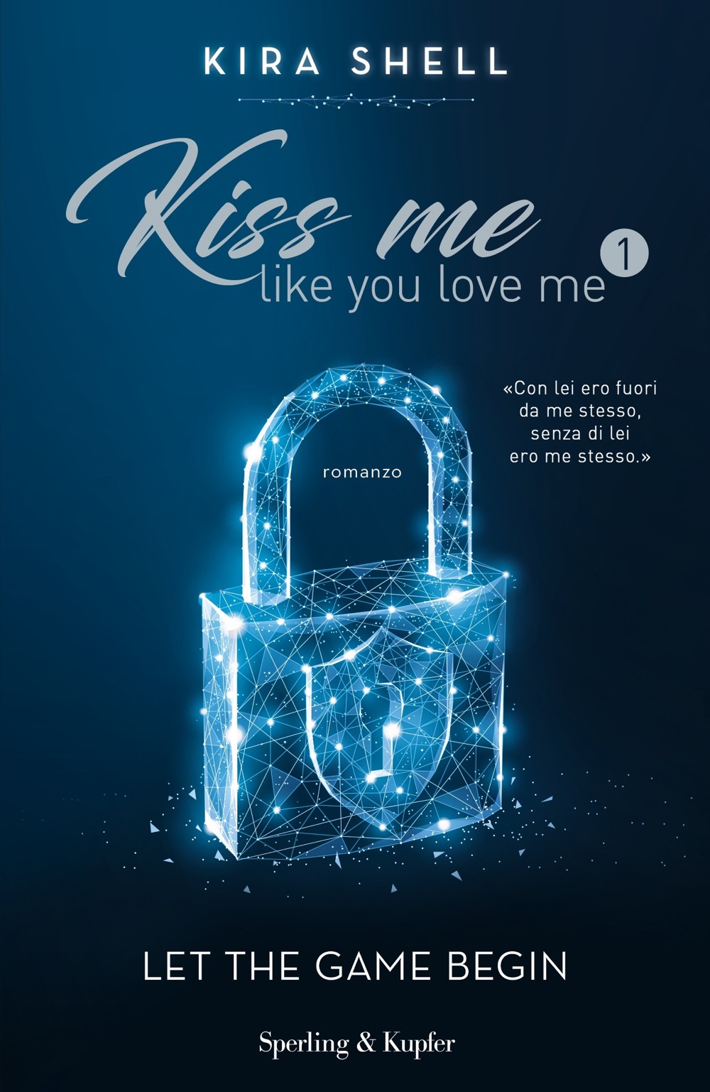 Kiss me like you love me 1 Let the game begin Sperling & Kupfer Editore