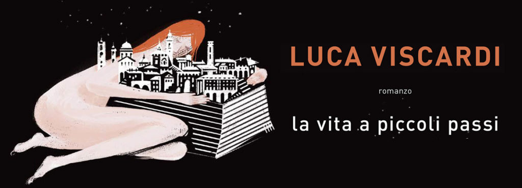 LA VITA A PICCOLI PASSI di LUCA VISCARDI