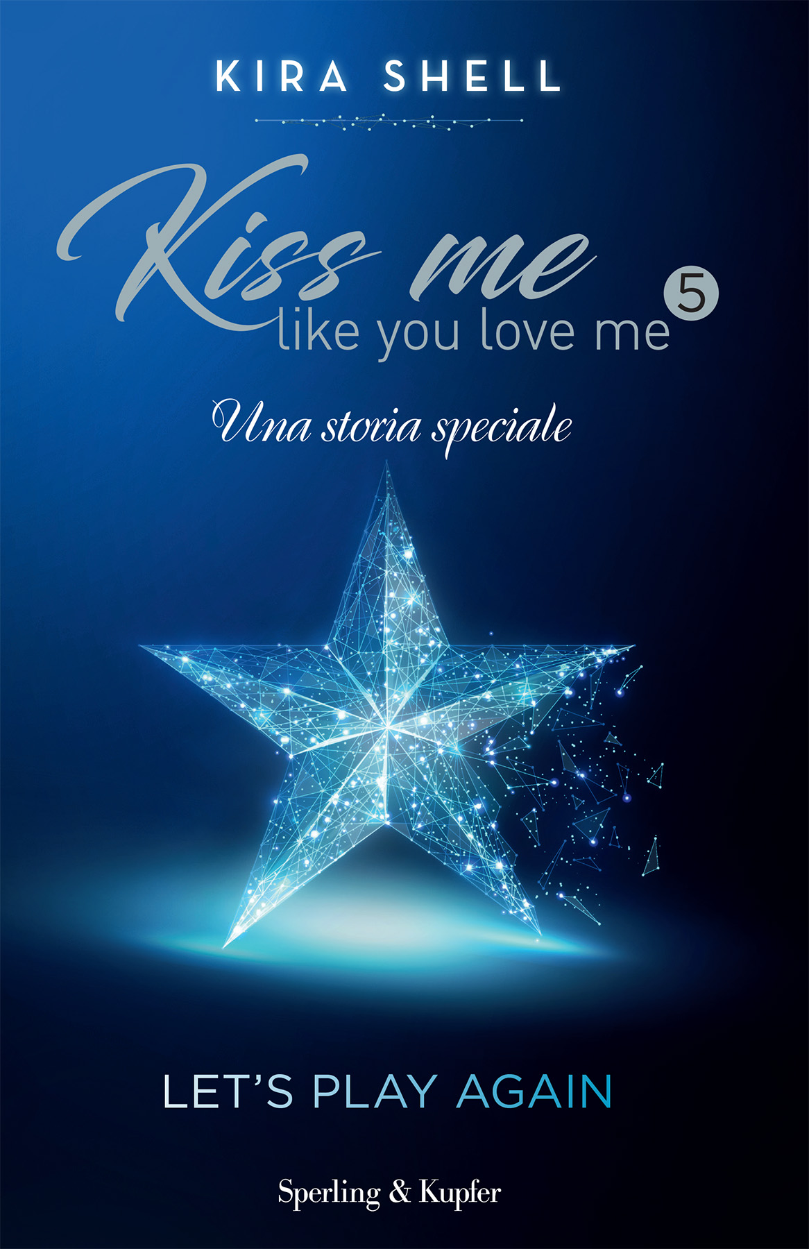 KISS ME LIKE YOU LOVE ME 5 - LET'S PLAY AGAIN - Sperling & Kupfer Editore
