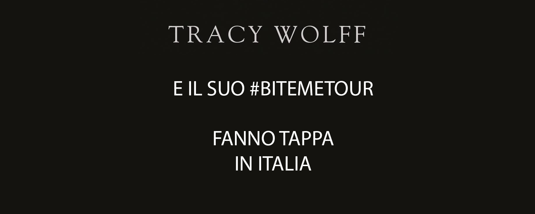 
            	TRACY WOLFF E IL SUO #BITEMETOUR FANNO TAPPA IN ITALIA