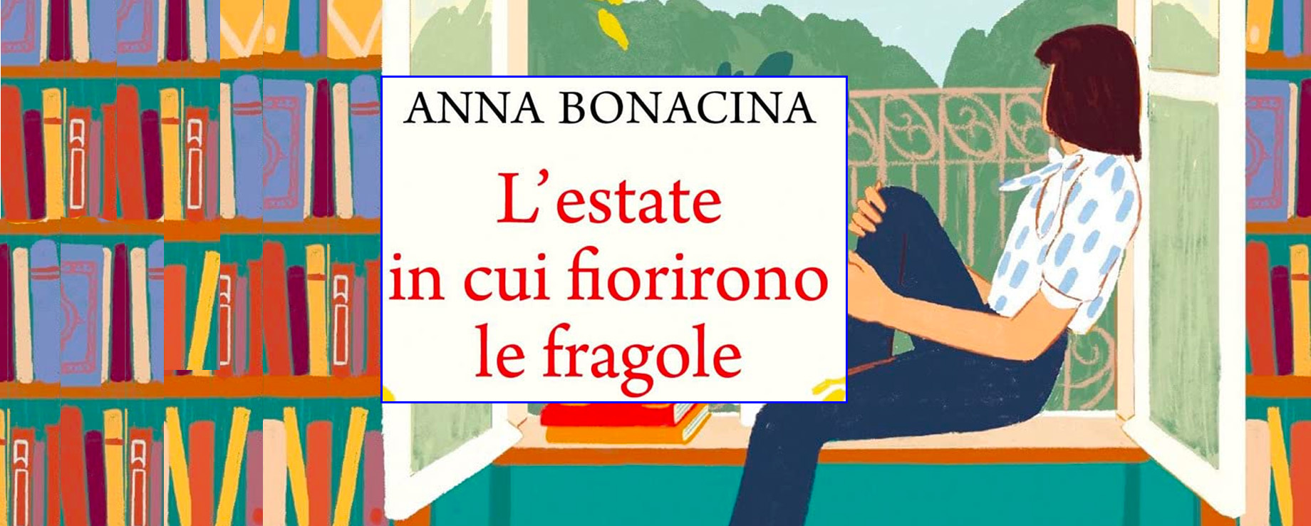 Anna Bonacina ci racconta come è nato il suo primo romanzo “L’estate in cui fiorirono le fragole”