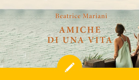Beatrice Mariani ci racconta com’è nato “Amiche di una vita”